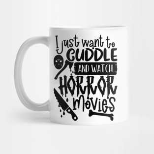 I Just Want To Cuddle And Watch Horror Movies Mug